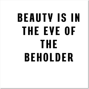 Beauty is in the eye of the beholder Posters and Art